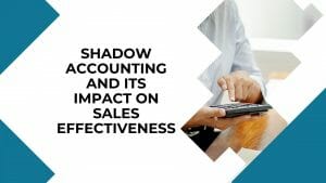 Shadow accounting and its impact on sales effectiveness