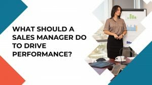 What should a sales manager do to drive performance